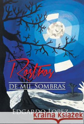 Rostros de Mil Sombras Edgardo Lopez 9781463388010 Palibrio - książka