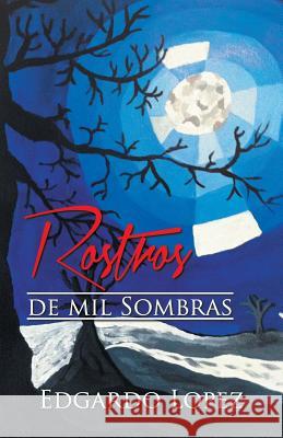 Rostros de Mil Sombras Edgardo Lopez 9781463388027 Palibrio - książka