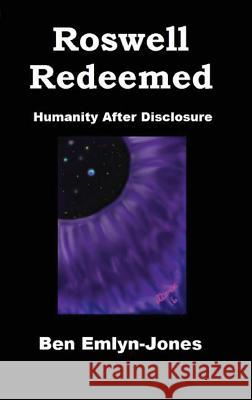 Roswell Redeemed: Humanity After Disclosure Ben Emlyn-Jones   9780954222994 Aldyth Press - książka