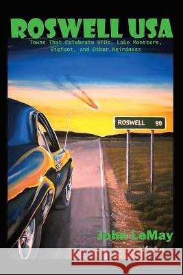 Roswell USA: Towns That Celebrate UFOs, Lake Monsters, Bigfoot, and Other Weirdness Riebe, Neil 9781496110138 Createspace - książka