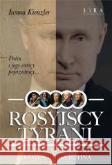 Rosyjscy tyrani. Od Iwana Groźnego... Iwona Kienzler 9788367388610 Lira Publishing - książka