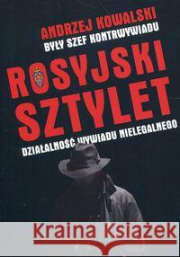 Rosyjski sztylet. Działalność wywiadu nielegalnego Kowalski Andrzej 9788375655704 LTW - książka