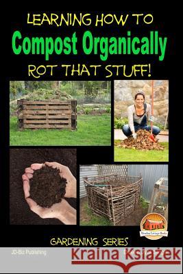 Rot That Stuff! - Learning How to Compost Organically Dueep Jyot Singh John Davidson Mendon Cottage Books 9781507744208 Createspace - książka