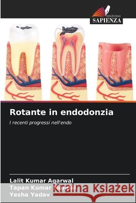 Rotante in endodonzia Lalit Kumar Agarwal, Tapan Kumar Mandal, Yesha Yadav 9786204174365 Edizioni Sapienza - książka