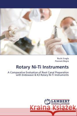 Rotary Ni-Ti Instruments Singla Ruchi                             Bogra Poonam 9783659388316 LAP Lambert Academic Publishing - książka