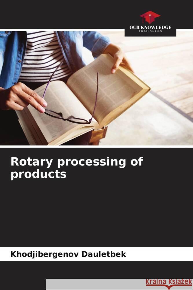 Rotary processing of products Dauletbek, Khodjibergenov 9786208313524 Our Knowledge Publishing - książka