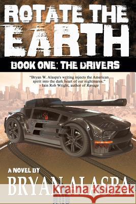Rotate the Earth: Book One: The Drivers Bryan W. Alaspa 9781517633820 Createspace - książka