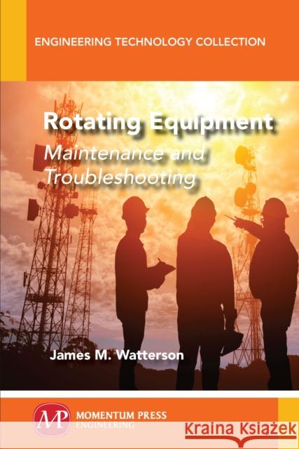 Rotating Equipment: Maintenance and Troubleshooting James M. Watterson 9781947083721 Momentum Press - książka