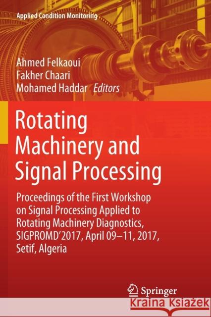 Rotating Machinery and Signal Processing: Proceedings of the First Workshop on Signal Processing Applied to Rotating Machinery Diagnostics, Sigpromd'2 Felkaoui, Ahmed 9783030071493 Springer - książka