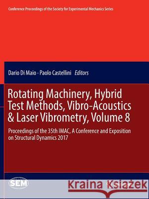 Rotating Machinery, Hybrid Test Methods, Vibro-Acoustics & Laser Vibrometry, Volume 8: Proceedings of the 35th Imac, a Conference and Exposition on St Di Maio, Dario 9783319854441 Springer - książka