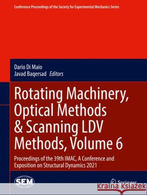 Rotating Machinery, Optical Methods & Scanning LDV Methods, Volume 6: Proceedings of the 39th Imac, a Conference and Exposition on Structural Dynamics Dario D Javad Baqersad 9783030763343 Springer - książka