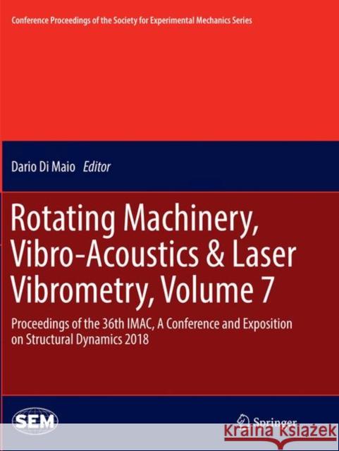 Rotating Machinery, Vibro-Acoustics & Laser Vibrometry, Volume 7: Proceedings of the 36th Imac, a Conference and Exposition on Structural Dynamics 201 Di Maio, Dario 9783030090562 Springer - książka