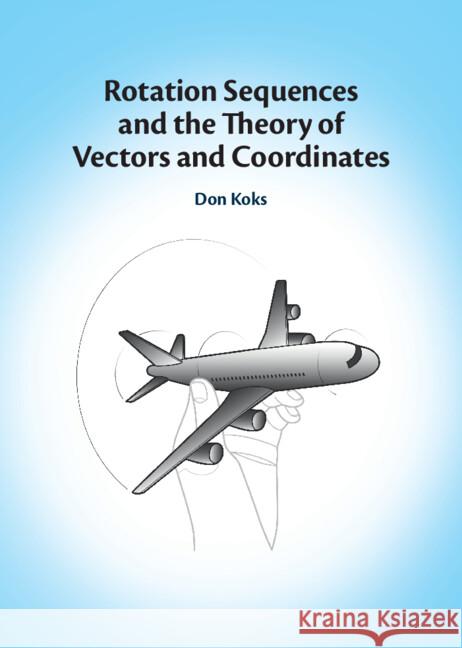 Rotation Sequences and the Theory of Vectors and Coordinates Don Koks 9781009516754 Cambridge University Press - książka