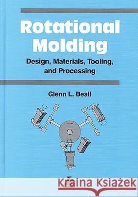 Rotational Molding Design, Materials, Tooling and Processing Glenn Beall 9781569902608 Hanser Gardner Publications - książka