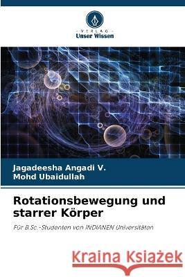 Rotationsbewegung und starrer K?rper Jagadeesha Angad Mohd Ubaidullah 9786205824412 Verlag Unser Wissen - książka