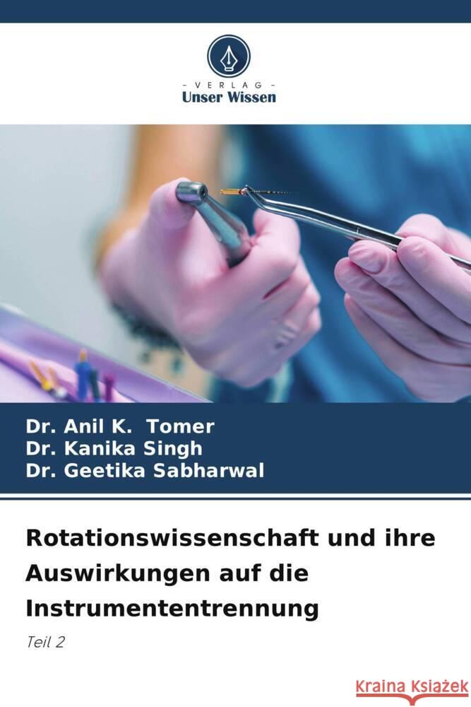 Rotationswissenschaft und ihre Auswirkungen auf die Instrumententrennung Tomer, Dr. Anil K., Singh, Dr. Kanika, Sabharwal, Dr. Geetika 9786205460764 Verlag Unser Wissen - książka