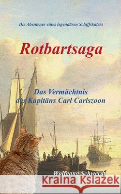 Rotbartsaga: Das Vermächtnis des Kapitäns Carl Carlszoon Schwerdt, Wolfgang 9783752843590 Books on Demand - książka