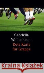 Rote Karte für Grappa : Kriminalroman Wollenhaupt, Gabriella   9783894253189 Grafit - książka