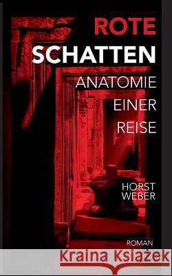 Rote Schatten: Anatomie einer Reise Horst Weber 9783738650082 Books on Demand - książka