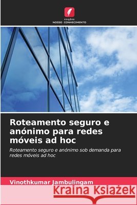 Roteamento seguro e an?nimo para redes m?veis ad hoc Vinothkumar Jambulingam 9786630120684 Edicoes Nosso Conhecimento - książka