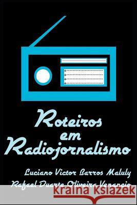 Roteiros Em Radiojornalismo Rafael Duarte Oliveira Venancio Luciano Victor Barros Maluly 9781723855689 Independently Published - książka