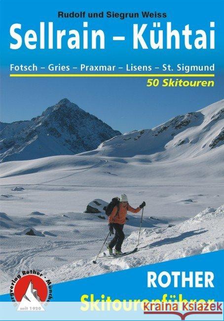 Rother Skitourenführer Sellrain  - Kühtai : Fotsch - Gries - Praxmar - Lüsens - St. Sigmund. 50 Skitouren Weiss, Rudolf Weiss, Siegrun  9783763359028 Bergverlag Rother - książka