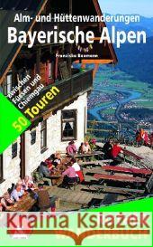 Rother Wanderbuch Alm- und Hüttenwanderungen Bayerische Alpen : 50 Touren zwischen Füssen und Chiemgau. Mit GPS-Daten Baumann, Franziska   9783763330126 BERGVERLAG ROTHER - książka