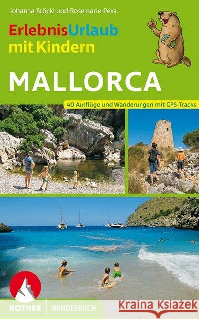 Rother Wanderbuch ErlebnisUrlaub mit Kindern Mallorca : 40 Ausflüge und Wanderungen mit GPS-Tracks Stöckl, Johanna; Pexa, Rosemarie 9783763332656 Bergverlag Rother - książka