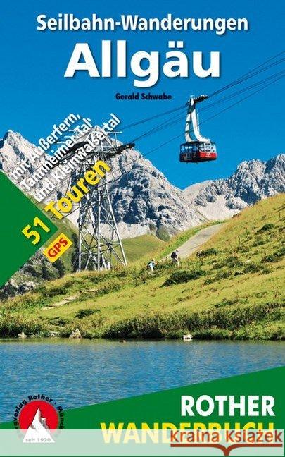 Rother Wanderbuch Seilbahn-Wanderungen Allgäu : Mit Außerfern, Tannheimer Tal und Kleinwalsertal. 51 Touren. GPS-Daten zum Download Schwabe, Gerald 9783763330768 Bergverlag Rother - książka