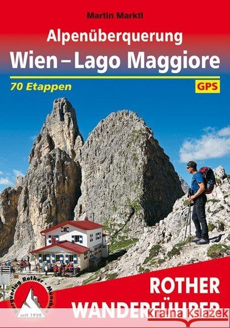 Rother Wanderführer Alpenüberquerung Wien - Lago Maggiore : 70 Etappen. Mit GPS-Tracks zum Download Marktl, Martin 9783763345106 Bergverlag Rother - książka