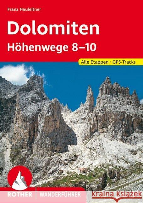 Rother Wanderführer Dolomiten-Höhenwege 8-10 : Die großen Dolomiten-Weitwanderwege 8-10. Alle Etappen. Mit GPS-Tracks Hauleitner, Franz   9783763333684 Bergverlag Rother - książka