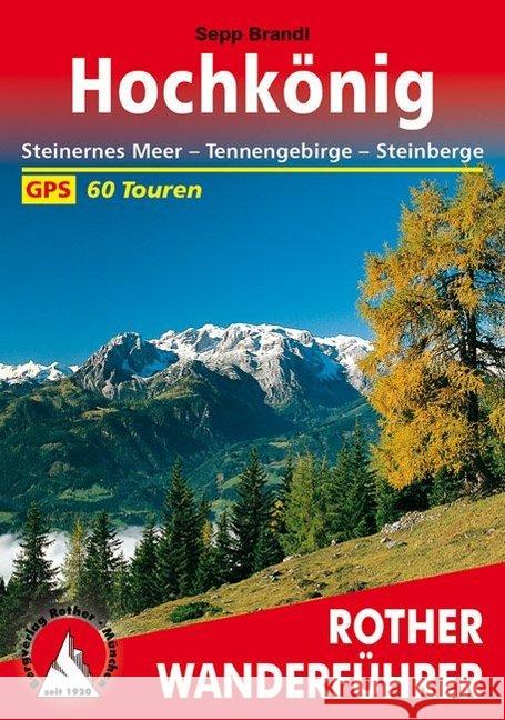 Rother Wanderführer Hochkönig : Steinernes Meer, Tennengebirge, Steinberge. 60 Touren. Mit GPS-Tracks Brandl, Sepp   9783763340156 Bergverlag Rother - książka