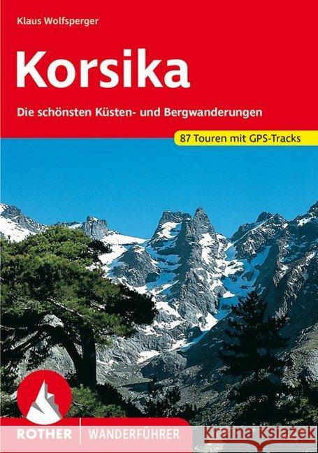 Rother Wanderführer Korsika : Die schönsten Küsten- und Bergwanderungen. 87 Touren mit GPS-Tracks Wolfsperger, Klaus   9783763342808 Bergverlag Rother - książka