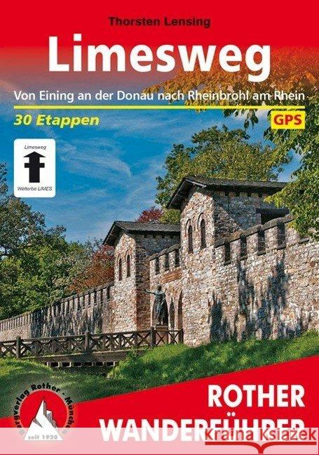 Rother Wanderführer Limesweg : Von Eining an der Donau nach Rheinbrohl am Rhein. 30 Etappen. GPS Lensing, Thorsten 9783763344321 Bergverlag Rother - książka