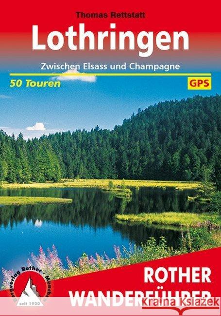 Rother Wanderführer Lothringen : Zwischen Elsass und Champagne. 50 Touren. Mit GPS-Tracks zum Download Rettstatt, Thomas 9783763344895 Bergverlag Rother - książka