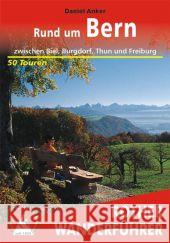 Rother Wanderführer Rund um Bern : Zwischen Biel, Burgdorf, Thun und Freiburg. 50 Touren Anker, Daniel   9783763343836 BERGVERLAG ROTHER - książka