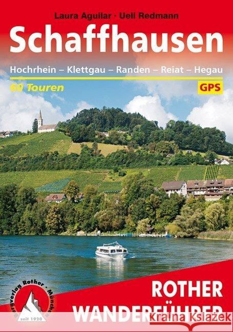 Rother Wanderführer Schaffhausen : Hochrhein - Klettgau - Randen - Reiat - Hegau. 60 Touren. Mit GPS-Daten Aguilar, Laura; Redmann, Ueli 9783763344888 Bergverlag Rother - książka