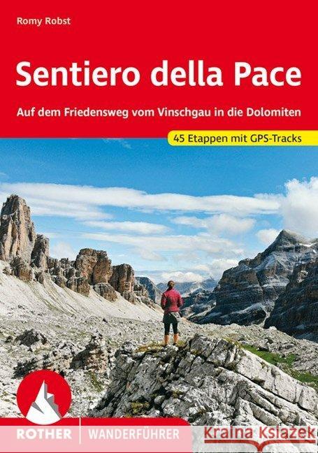 Rother Wanderführer Sentiero della Pace : Auf dem Friedensweg vom Vinschgau in die Dolomiten. 45 Etappen. Mit GPS-Tracks Robst, Romy 9783763345625 Bergverlag Rother - książka