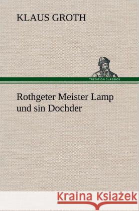 Rothgeter Meister Lamp und sin Dochder Groth, Klaus 9783847250395 TREDITION CLASSICS - książka