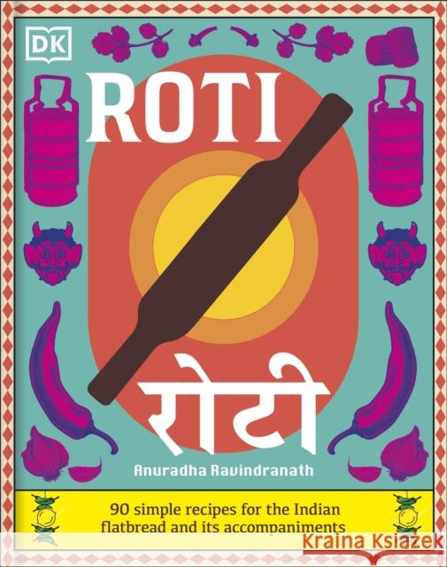 Roti: 90 Simple Recipes for the Indian Bread and Its Accompaniments Anuradha Ravindranath 9780241737149 Dorling Kindersley Ltd - książka