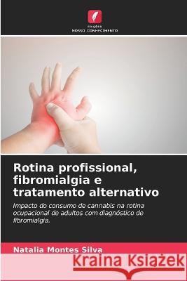 Rotina profissional, fibromialgia e tratamento alternativo Natalia Montes Silva   9786205958841 Edicoes Nosso Conhecimento - książka