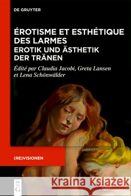 ?rotisme Et Esth?tique Des Larmes / Erotik Und ?sthetik Der Tr?nen: ?tudes Sur La Prose Fran?aise (Xviie-XIXe S.) / Studien Zur Franz?sischen Prosa (1 Claudia Jacobi Greta Lansen Lena Sch?nw?lder 9783111079905 de Gruyter - książka