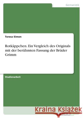 Rotkäppchen. Ein Vergleich des Originals mit der berühmten Fassung der Brüder Grimm Simon, Teresa 9783346583345 Grin Verlag - książka