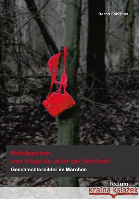 Rotkäppchen, was trägst du unter der Schürze? Fabritius, Bernd 9783828824386 Tectum-Verlag - książka