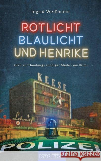 Rotlicht, Blaulicht und Henrike : 1970 auf Hamburgs sündiger Meile - ein Krimi Weißmann, Ingrid 9783948218140 Kadera-Verlag - książka