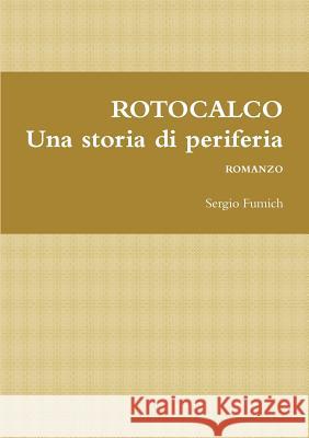 ROTOCALCO. Una storia di periferia Fumich, Sergio 9780244117429 Lulu.com - książka