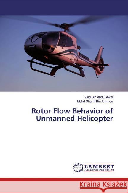 Rotor Flow Behavior of Unmanned Helicopter Abdul Awal, Ziad Bin; Ammoo, Mohd Shariff Bin 9786200077806 LAP Lambert Academic Publishing - książka