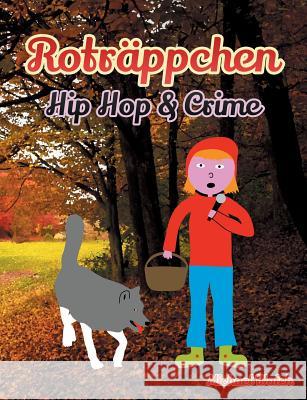 Roträppchen - Hip Hop & Crime: Frei nach dem Märchen Rotkäppchen der Gebrüder Grimm Walch, Michael 9783746064420 Books on Demand - książka