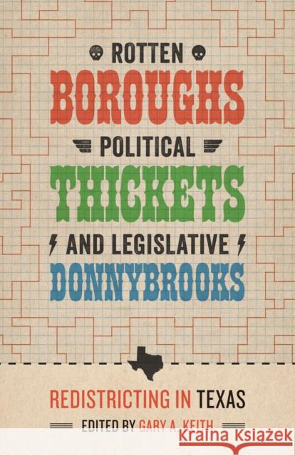 Rotten Boroughs, Political Thickets, and Legislative Donnybrooks: Redistricting in Texas Keith, Gary A. 9780292745407  - książka