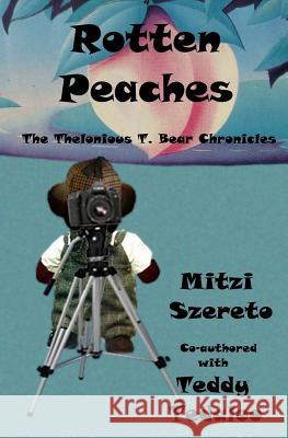 Rotten Peaches (The Thelonious T. Bear Chronicles) Teddy Tedaloo, Mitzi Szereto 9781517074579 Createspace Independent Publishing Platform - książka